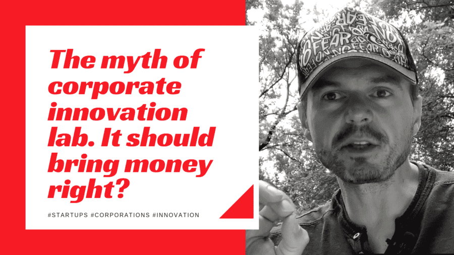 The myth of corporate innovation lab – i​t should bring money rig​h​t?