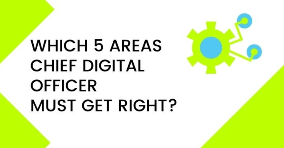 Which 5 areas Chief Digital Officer must get right to transform business inside out?