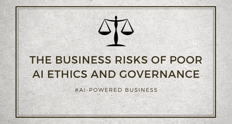 The Business Risks of Poor AI Ethics and Governance