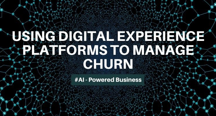 Managing Churn with Digital Experience Platforms